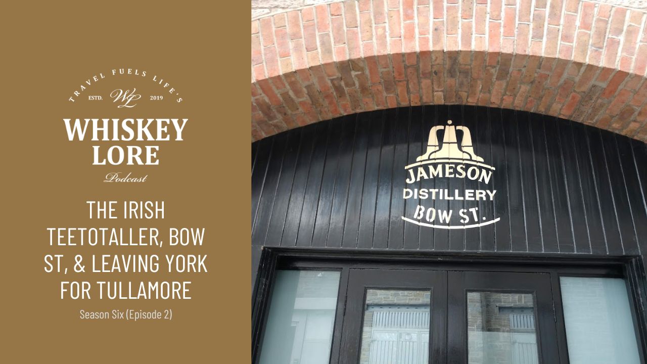 Irish Whiskey Pt. 2: The Teetotaller, a Visit to Bow Street, and Leaving York for Tullamore