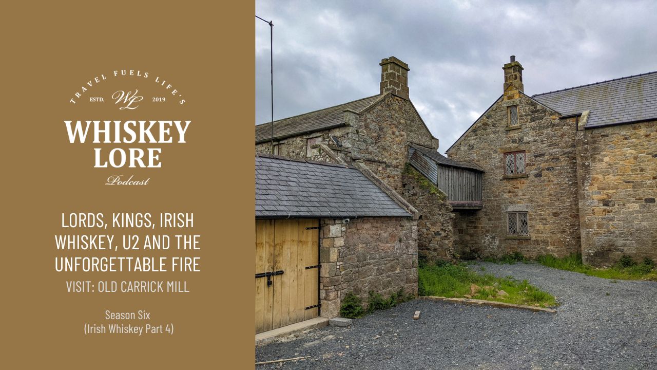 Irish Whiskey Pt. 4: Lords, Kings, Irish Whiskey, U2 and the Unforgettable Fire // Old Carrick Mill Distillery