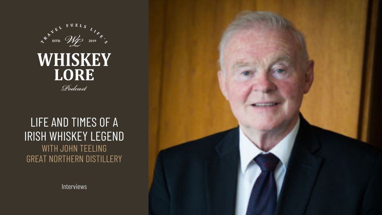 Ep. 70 - The Life and Times of a Irish Whiskey Legend: John Teeling of Great Northern Distillery