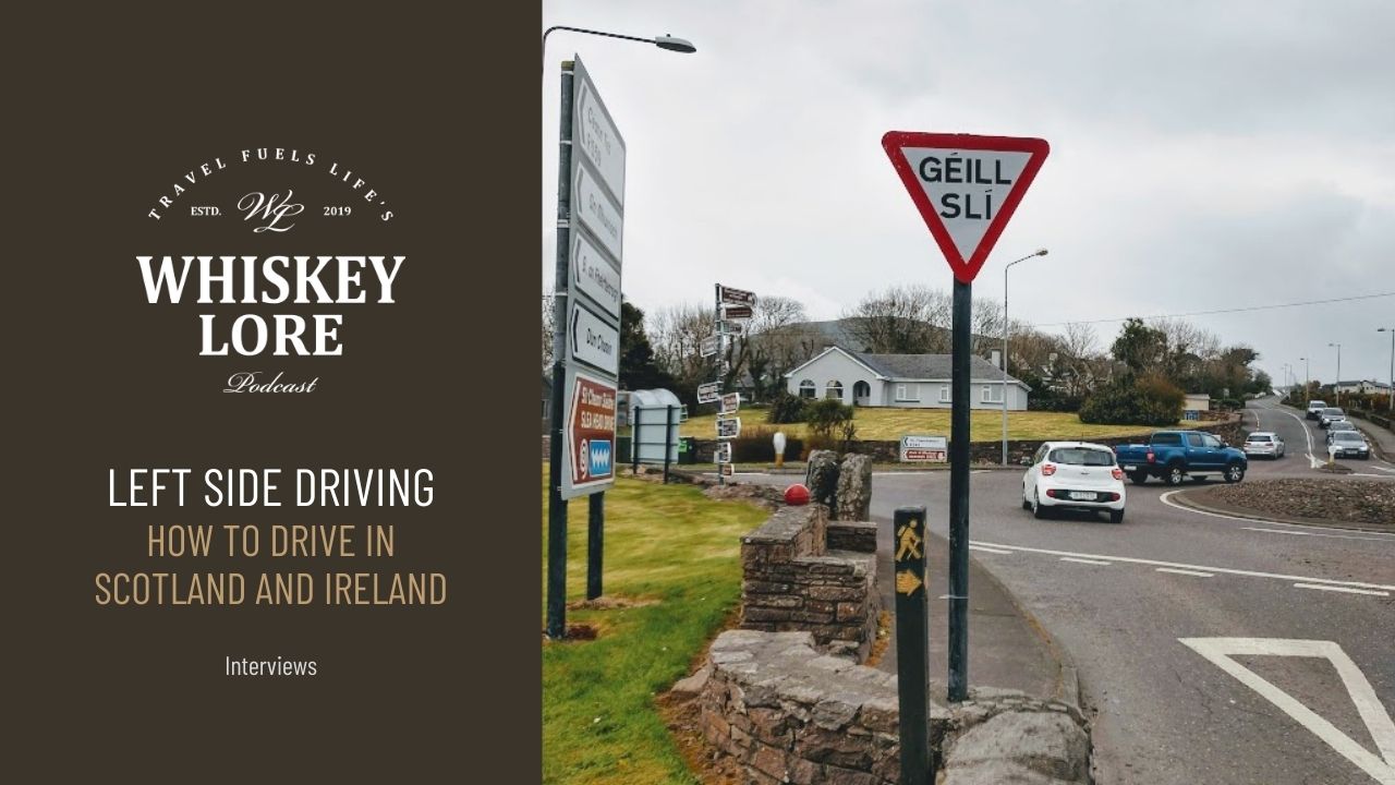Ep. 57 - Explore Distilleries in Scotland and Ireland Without Fear of Driving on the Left